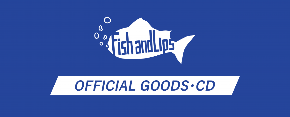Fish and Lips OFFICIAL GOODS・CD