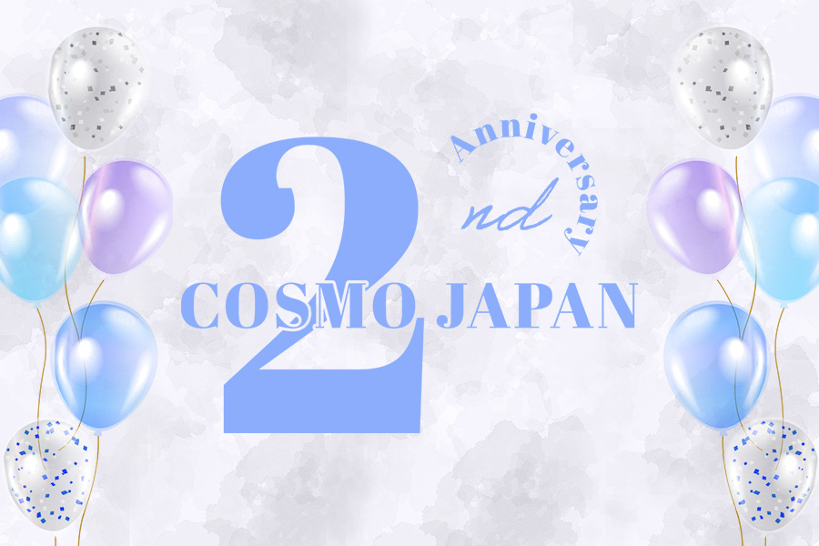 COSMO JAPAN 2nd Anniversary