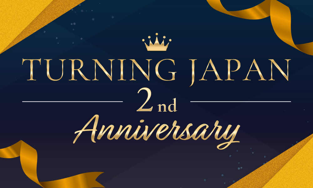 TURNING JAPAN 2nd Anniversary