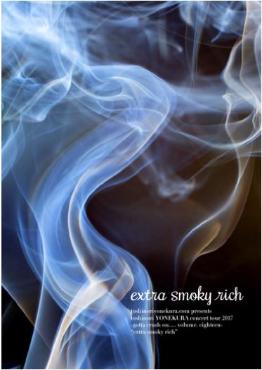 toshinoriyonekura.com presents  toshinori YONEKURA concert tour 2017 -gotta crush on.....volume. eighteen- “extra smoky rich”