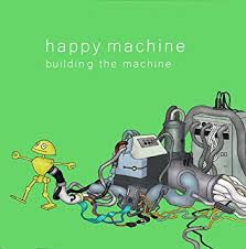 happy machine『building the machine』