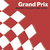 Grand Prix　〜SUPER COLLECTION 2004〜