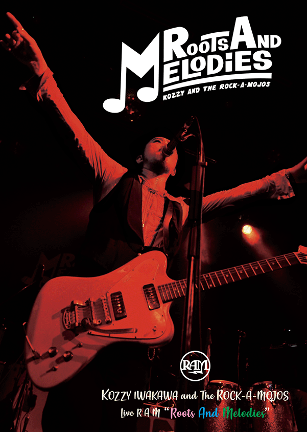 KOZZY IWAKAWA and ROCK-A-MOJOS / LIVE DVD "ROOTS AND MELODIES" 