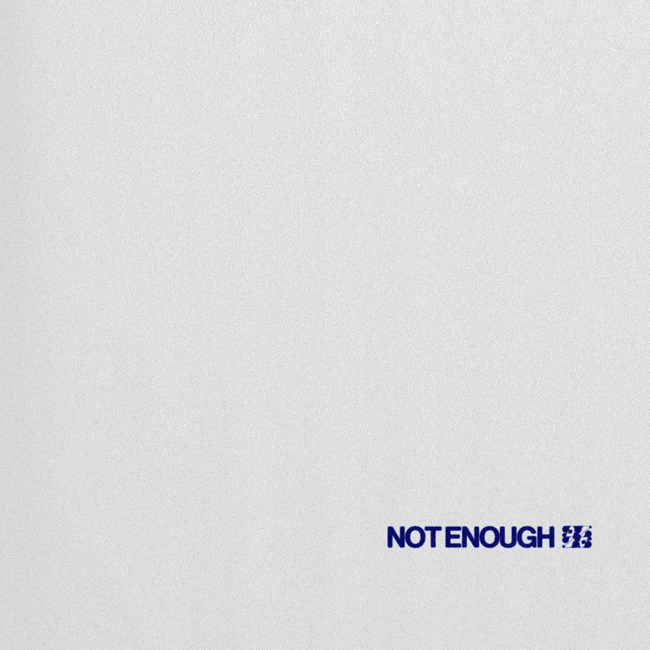 NOT ENOUGH