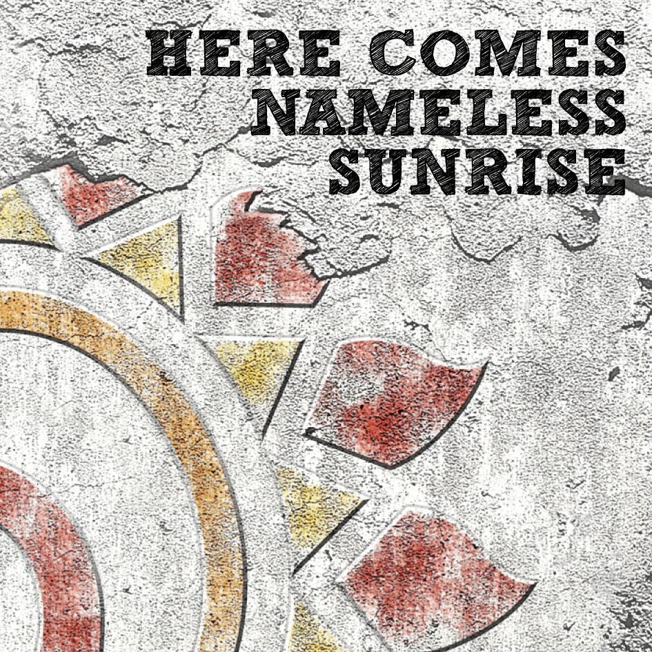 Here Comes Nameless Sunrise