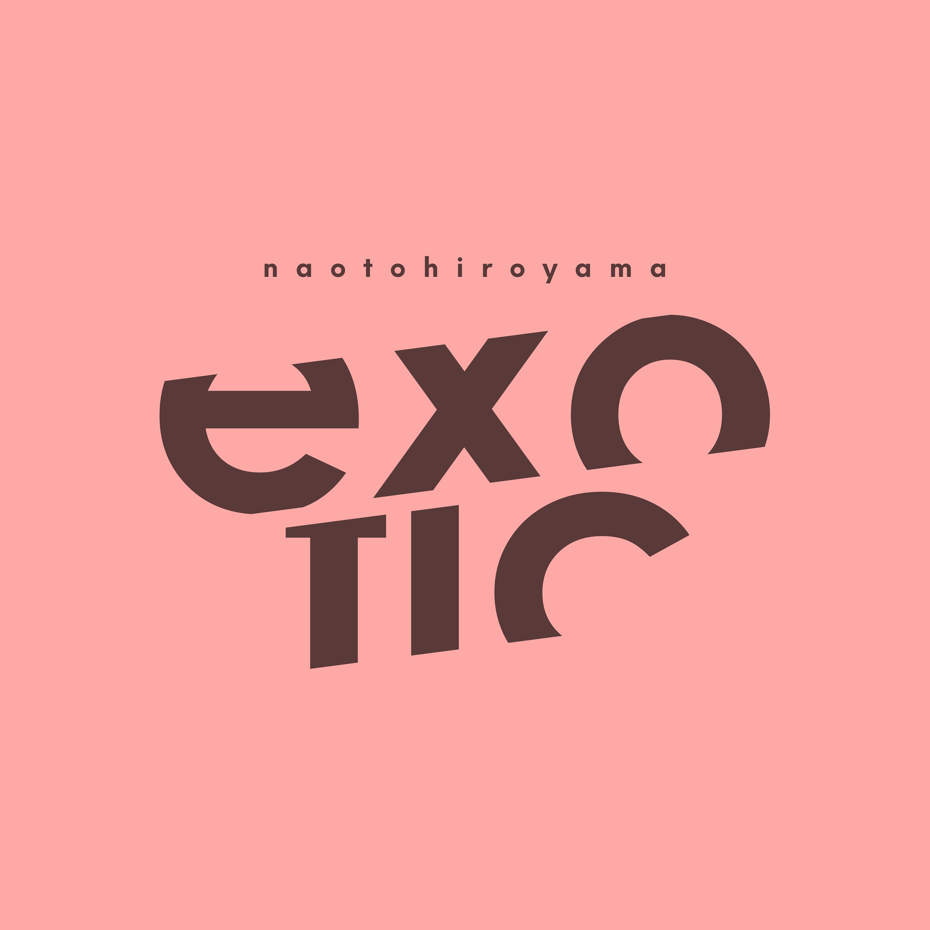 naotohiroyama - exotic【配信】