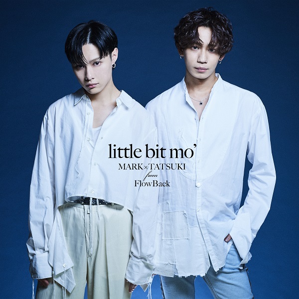little bit mo’（MARK×TATSUKI from FlowBack）