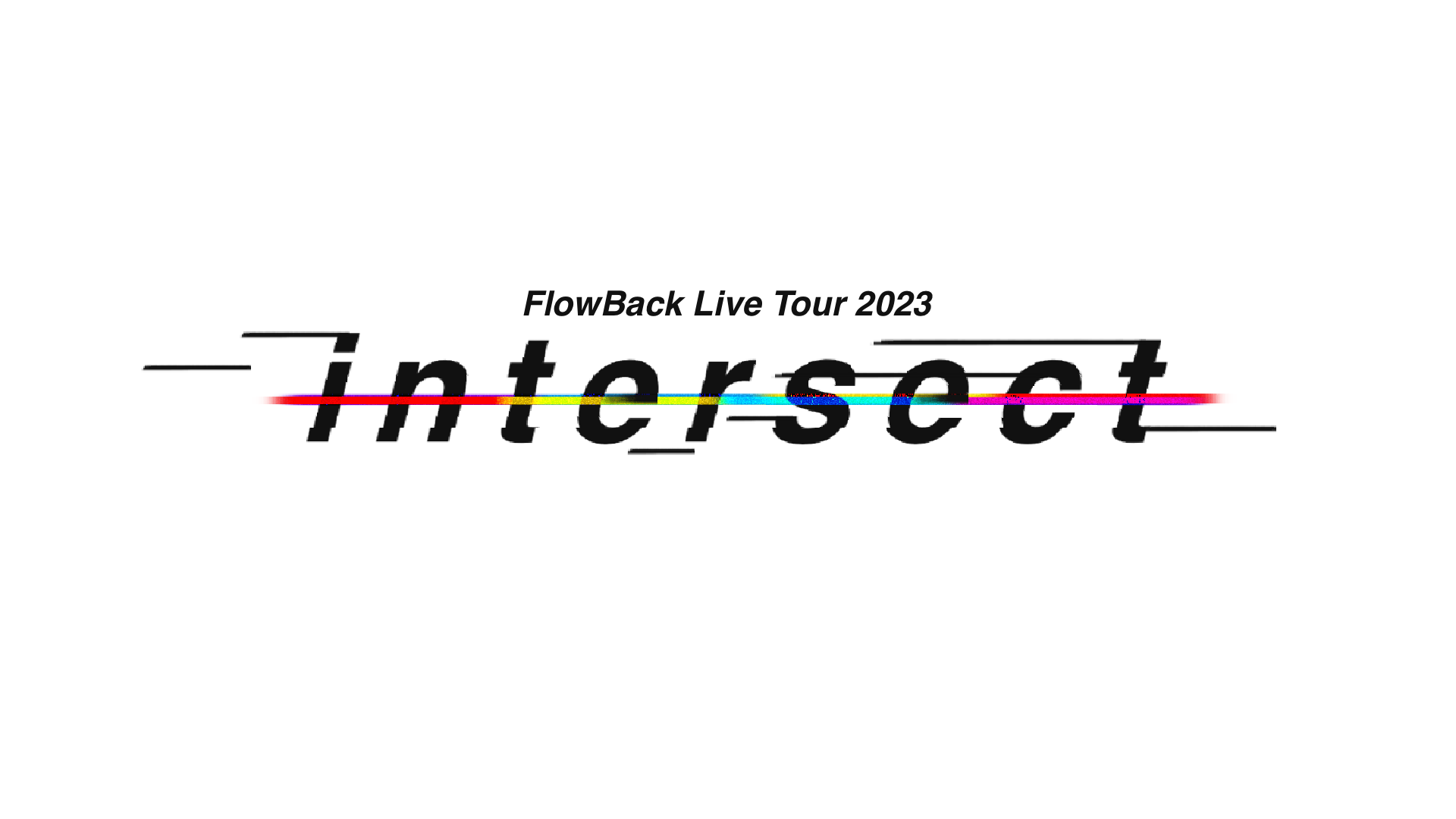 【FC2次先行受付】FlowBack Live Tour 2023 - intersect -